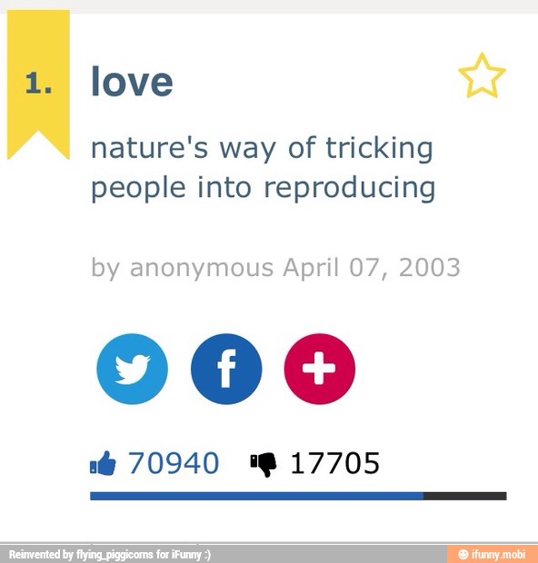 nature's way of tricking
people into reproducing
by anonymous April 07, 2003
000