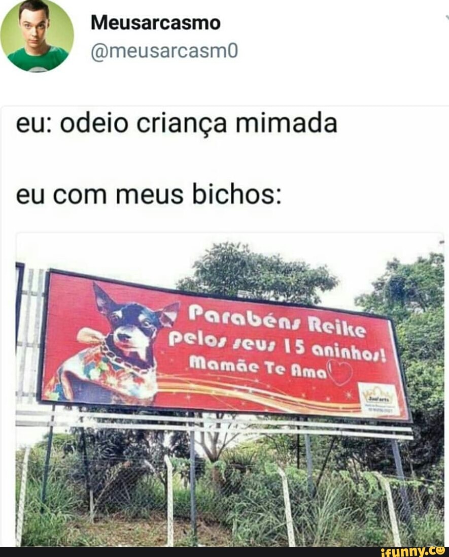 eu: odeio criança mimada
eu com meus bichos:
Ext Man Dia
M
A
eik
aninhos!
A Es Parabéns R
RN
Mamãe Te n