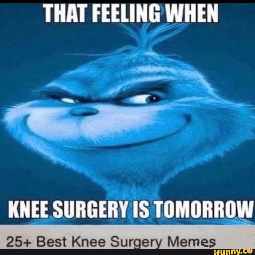 that-feeling-when-knee-surgery-is-tomorrow-25-best-knee-surgery-memes