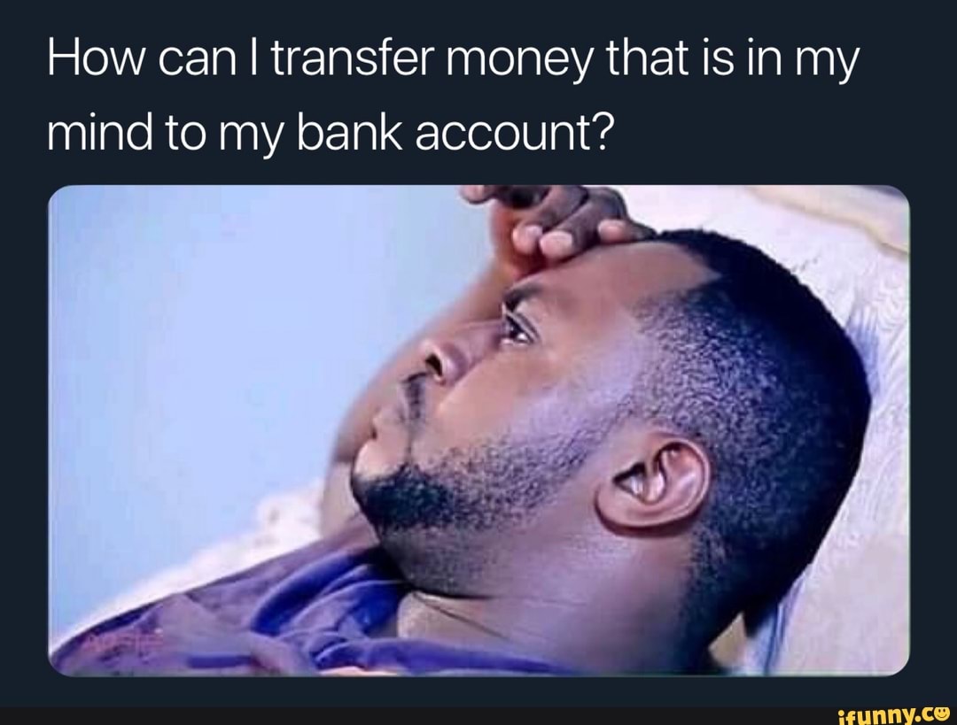 How Can I Transfer Money That Is In My Mind To Bank Account Transfer Money That Is In My Mind