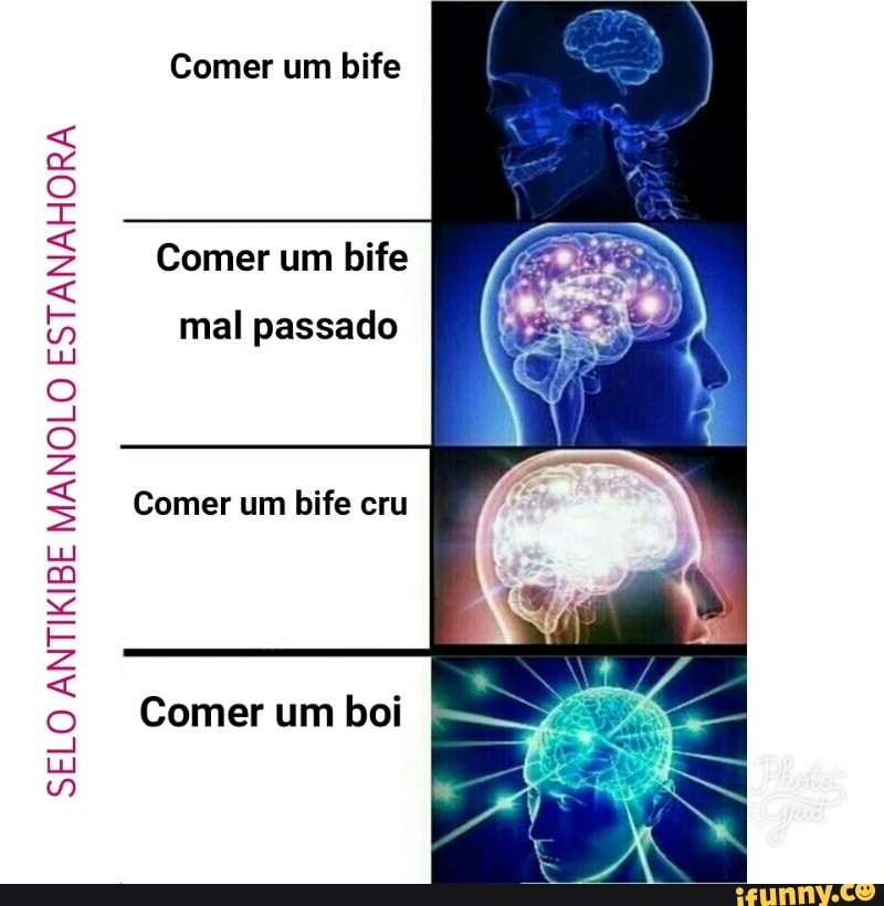 SELO
ANTIKIBE
MANOLO
ESTANAHORA Comer um bife
mal passado
Comer um bife cru
Comer um boi