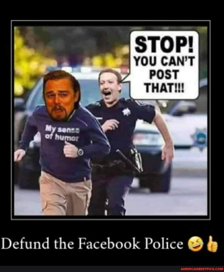 STOP!
YOU CAN'T POST THAT!!!
De the Facebook Police &