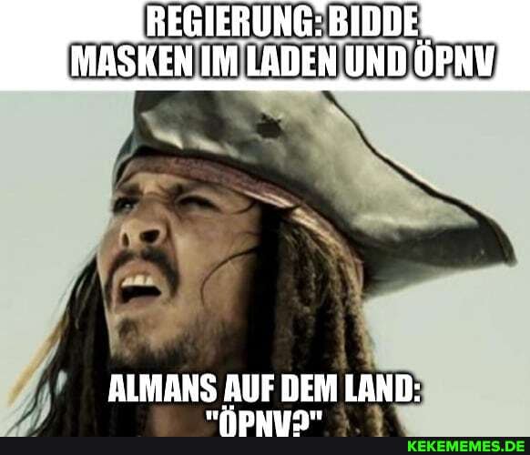 REGIERUNG: BIDDE MASKEN IM LADEN UND ÖPNV
ALMANS AUF DEM LAND: