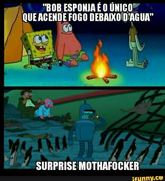 I. BOB ÚNICO" o ACENDE FOGO DEBAIXO/D'AGUA