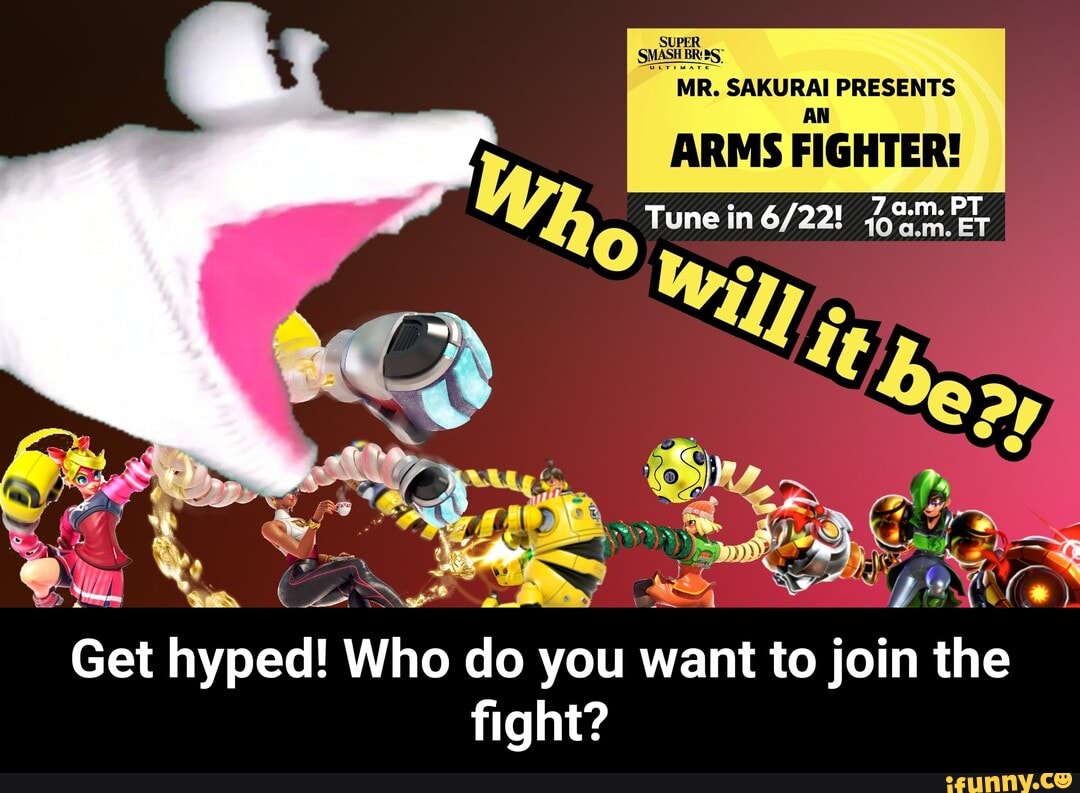 MR. AR PRESENTS
ARMS
FIGHTER!
Get
hyped! Who do you want to join
the
fight? - Get hyped! Who do you want to join the fight?