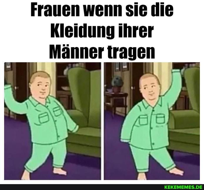 Frauen wenn sie die
Kleidung ihrer
Männer tragen