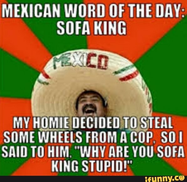 Sofa King Meme Mexican Word Of The Day Baci Living Room