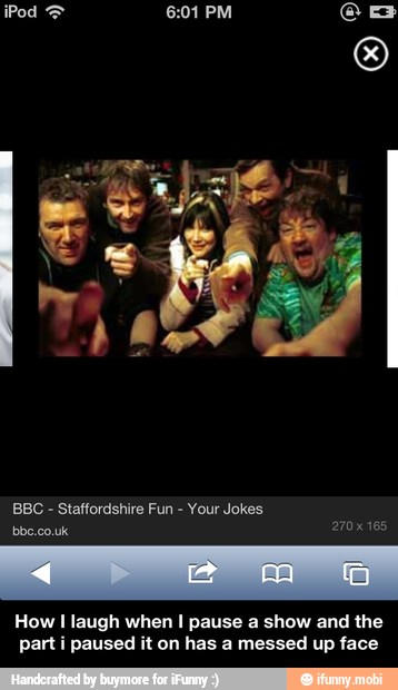 BBC Staffordshire Fun
Your Jokes
bbecouk
ATE RAE EURO
part ¡ paused it on has a messed up face
ESTO - How I laugh when I pause a show and the part i paused it on has a messed up face