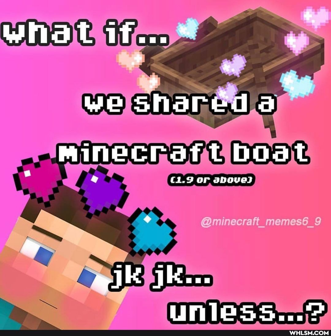 or above)
@minecraft_memes6_9
unless
