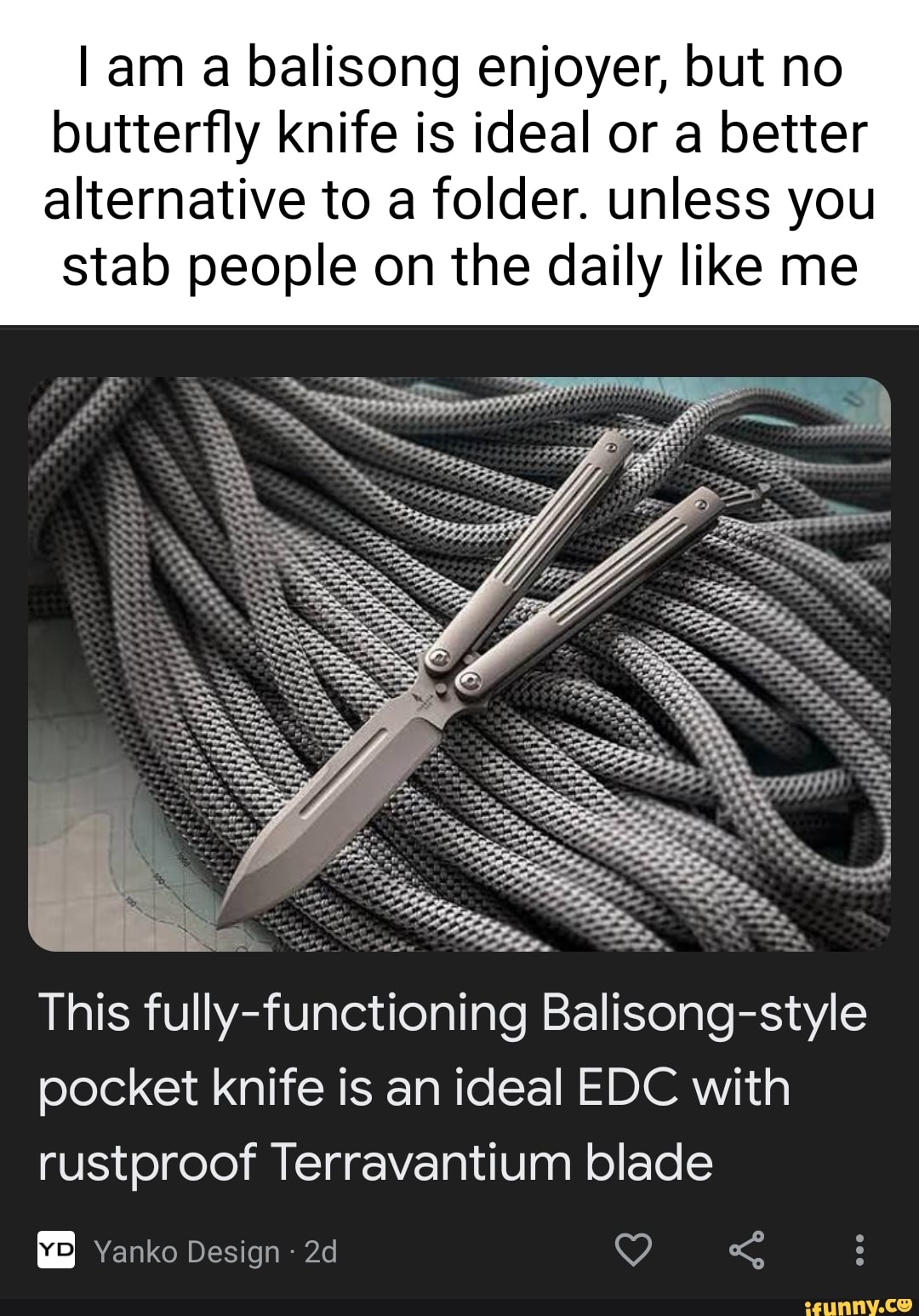 Am a balisong enjoyer, but no butterfly knife is ideal or a better