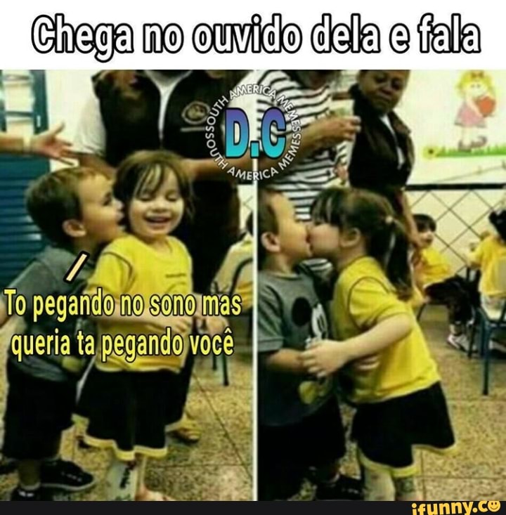 Chega mo ouíldo clala o fala