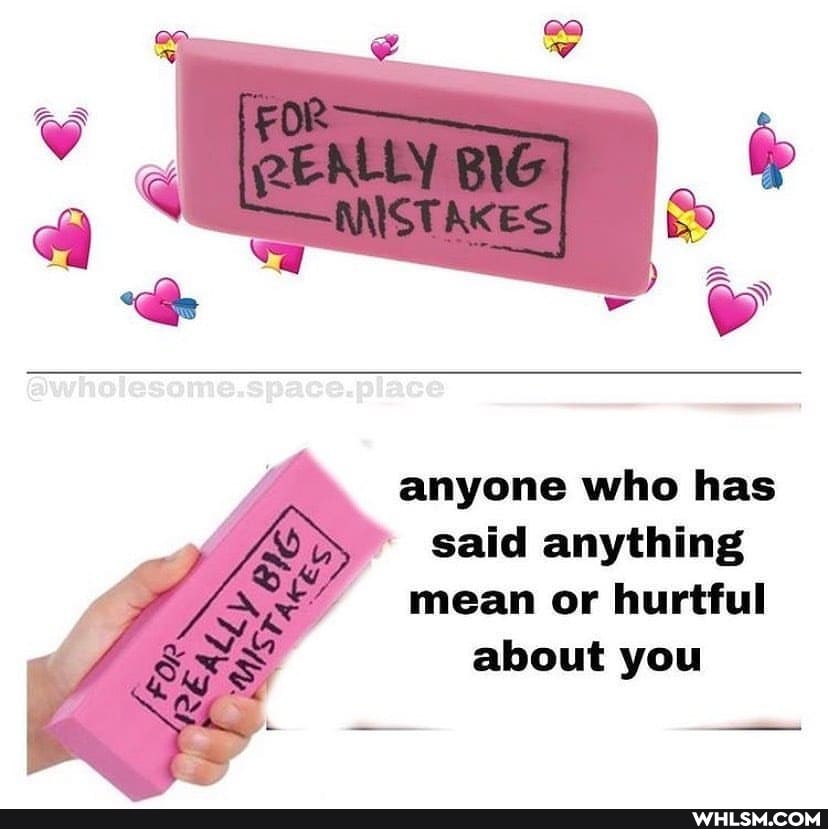 be
FOR
ANSTAKES
@wholesome.space.place
BB
anyone who has
said anything
mean or hurtful about you