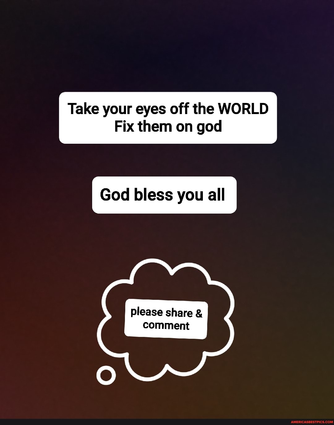 God bless you all
Take your eyes off the WORLD Fix them on god
please share & comment