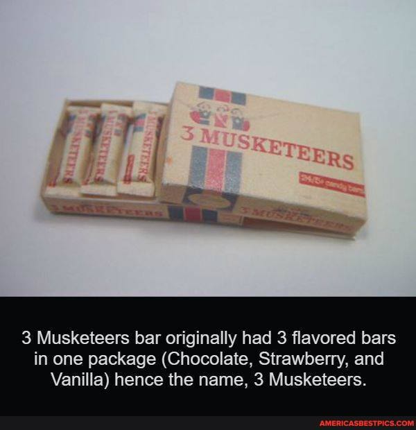 3 Musketeers bar originally had 3 flavored bars in one package (Chocolate, Strawberry, and
Vanilla) hence the name, 3 Musketeers.