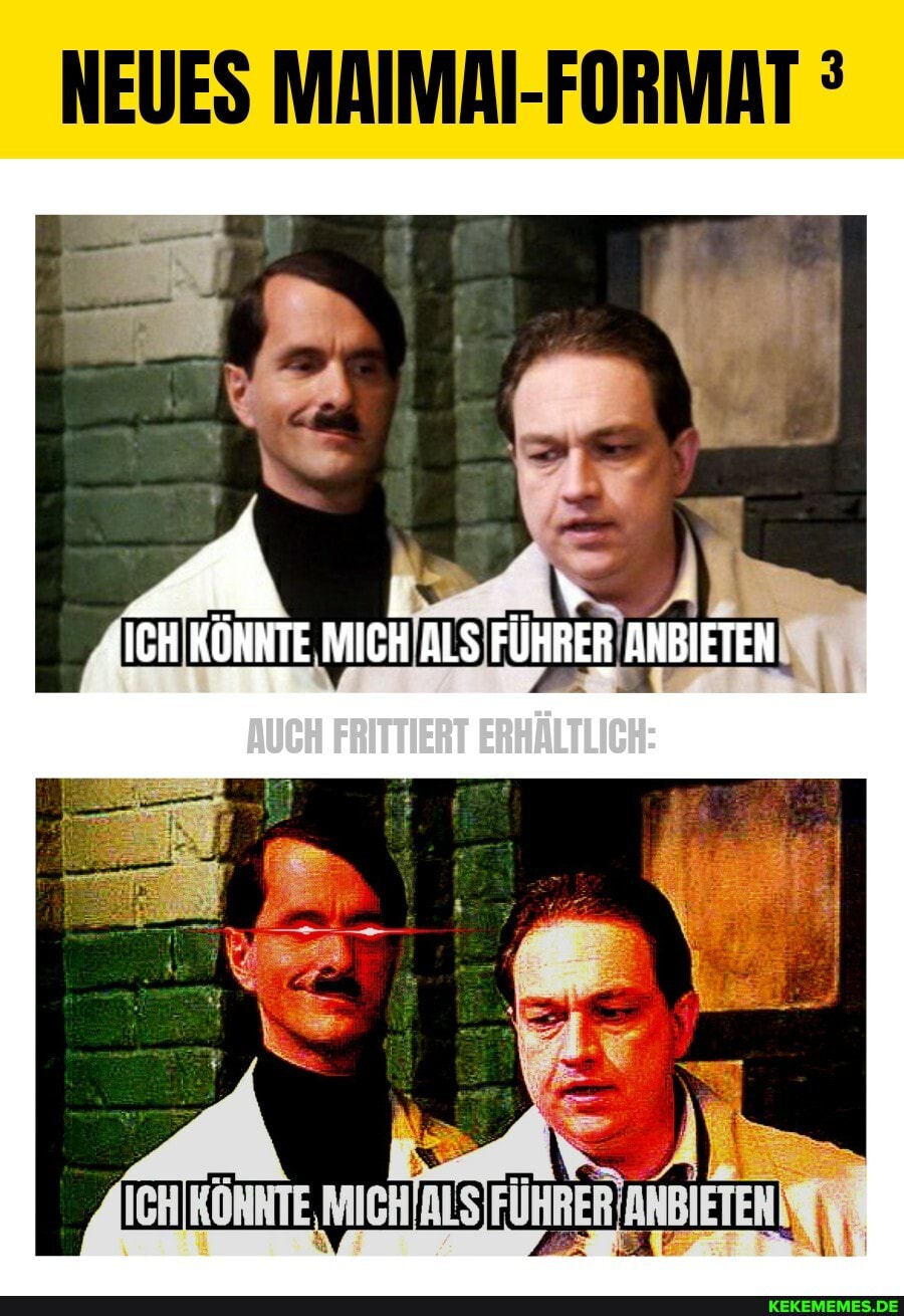 NEUES MAIMAI-FORMAT
#ICH KONNTE MICH ALS FÜHRER ANBIETEN