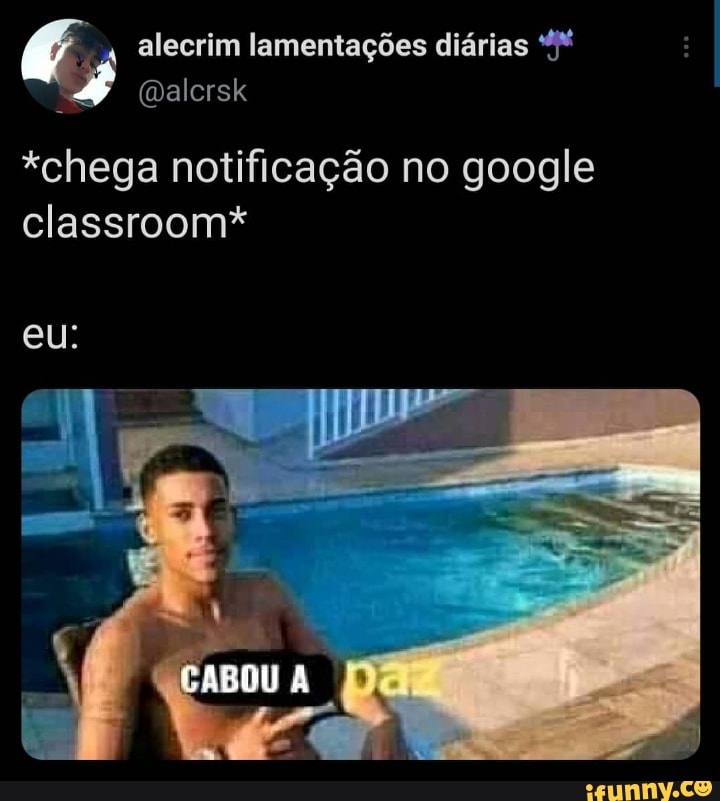 alecrim lamentações diárias
*chega notificação no google classroom*
eu: