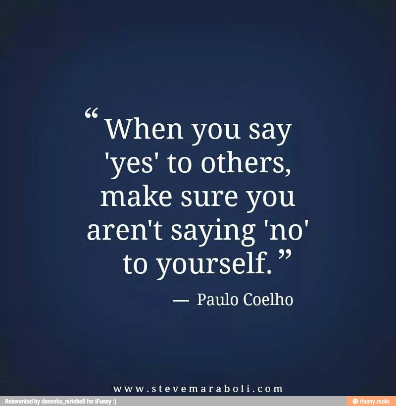 "When
you say
'yes' to others,
make sure you
aren't saying 'no'
to yourself. Paulo Coelho
www.stevemaraboli.com