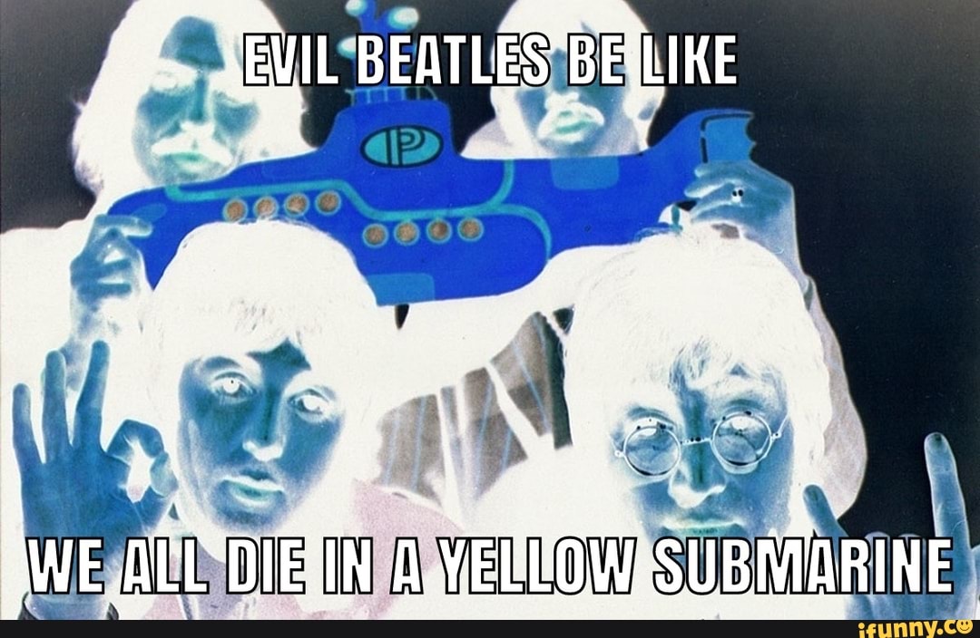 Evilbeatles memes. Best Collection of funny Evilbeatles pictures on iFunny