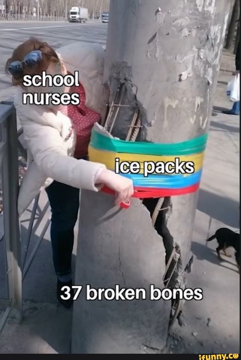 School nurses Ice packs 37 broken bones iFunny