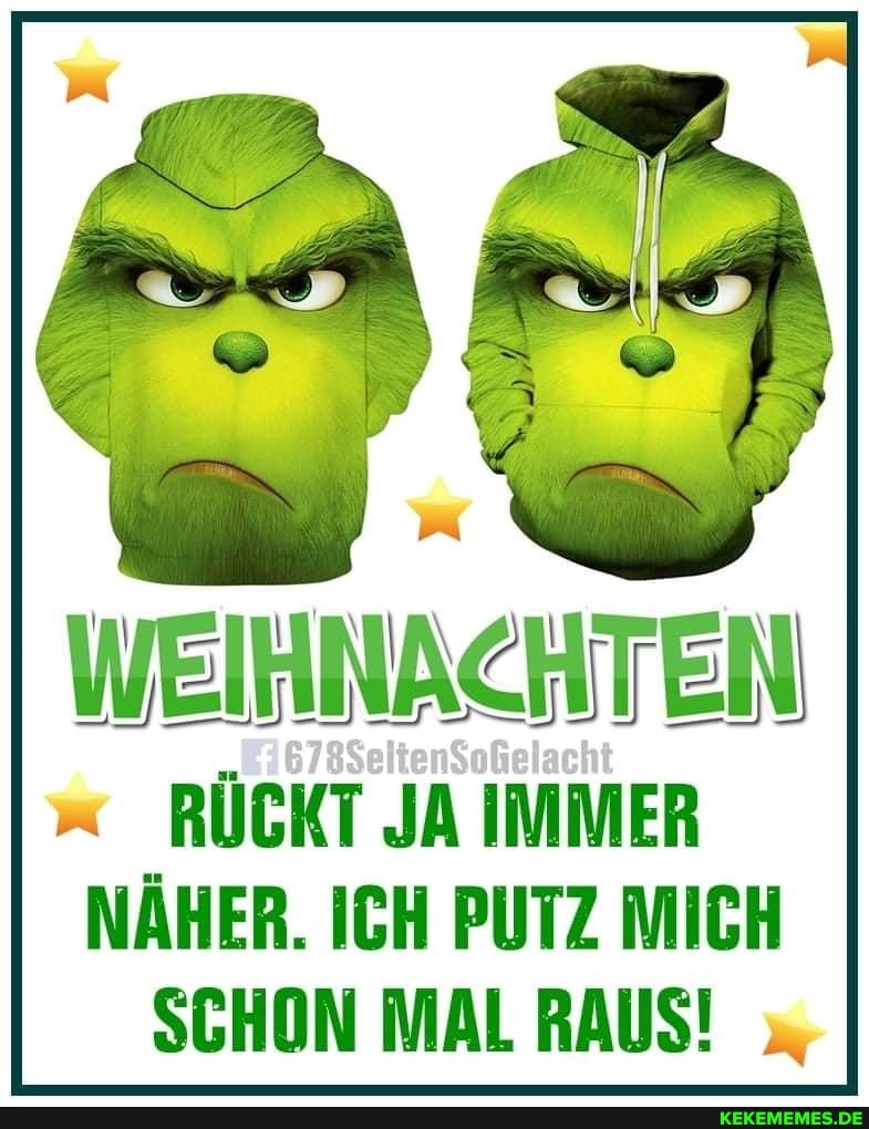 WEIHNACHTEN RÜCKT JA IMMER
NÄHER. ICH PUTZ MICH SCHON MAL RAUS!