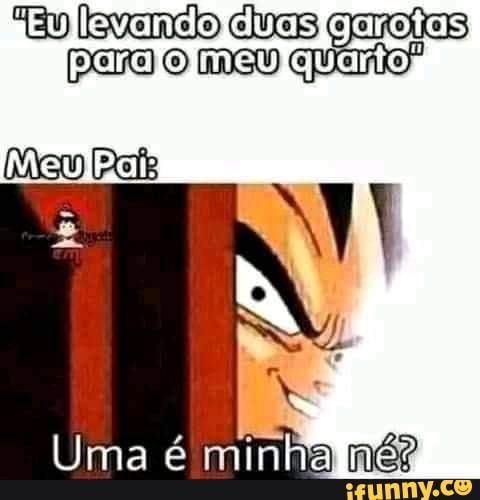 EU duasigaro tas
Uma é minha mé?
