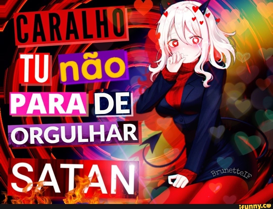TU PARA DE ORGULHAR
SATAN