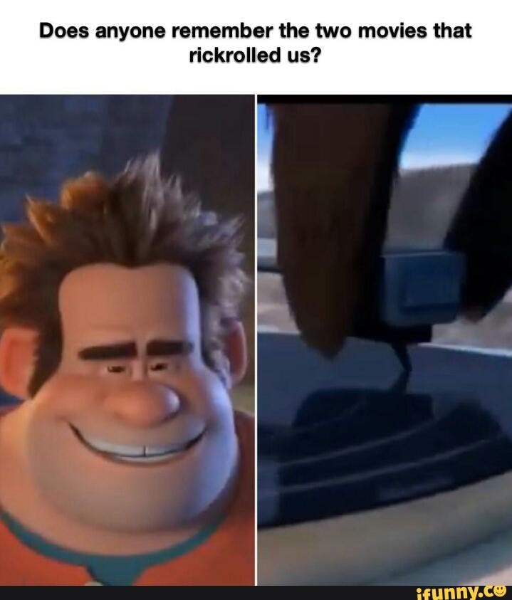 Does anyone remember the two movies that rickrolled us?