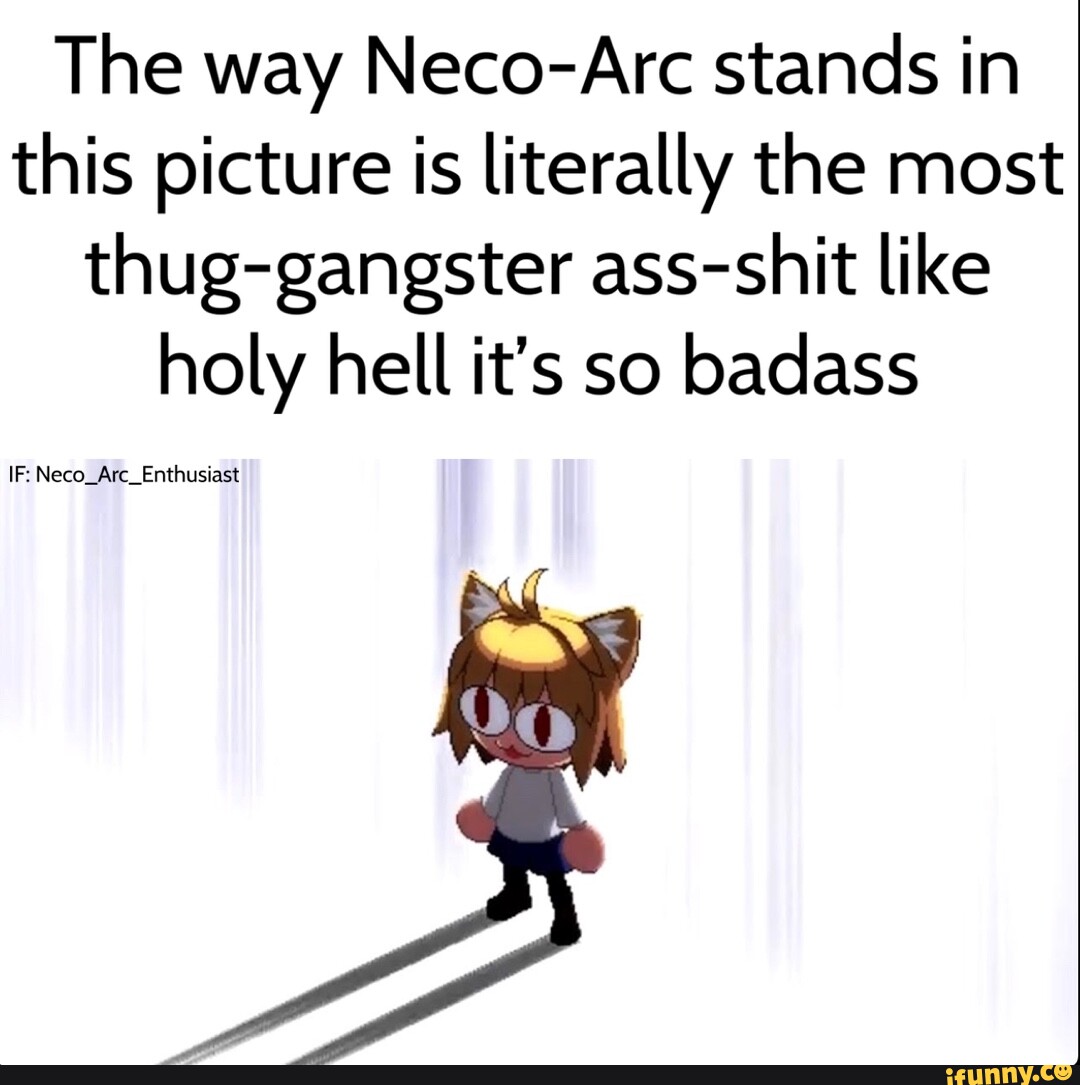 The Way Neco Arc Stands In This Picture Is Literally The Most Thug