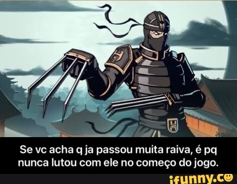 ms oa
Se vc acha ja passou muita raiva, é pq nunca lutou com ele no começo do jogo. - Se vc acha q ja passou muita raiva, é pq nunca lutou com ele no começo do jogo.