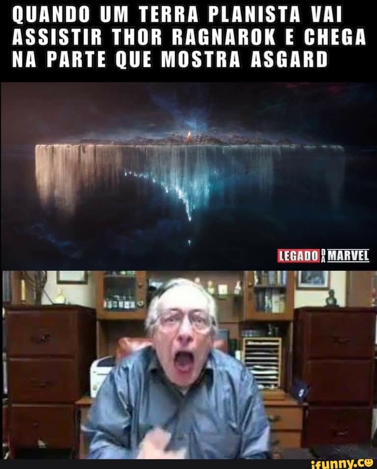 QUANDO UM TERRA PLANISTA VAI ASSISTIR THOR RAGNAROK E CHEGA NA PARTE QUE MOSTRA ASGARD
LEGADO MARVEL
TE