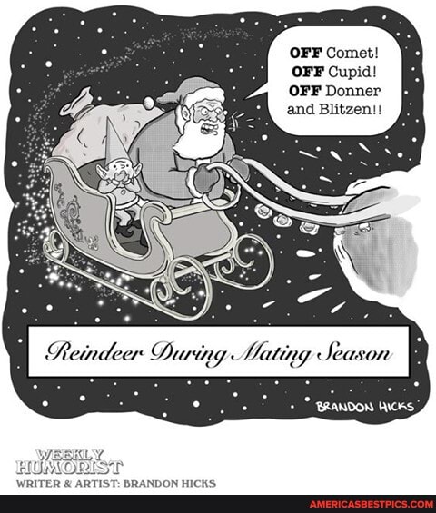 OFF Comet!
OFF Cupid!
OFF Donner and Blitzen!!