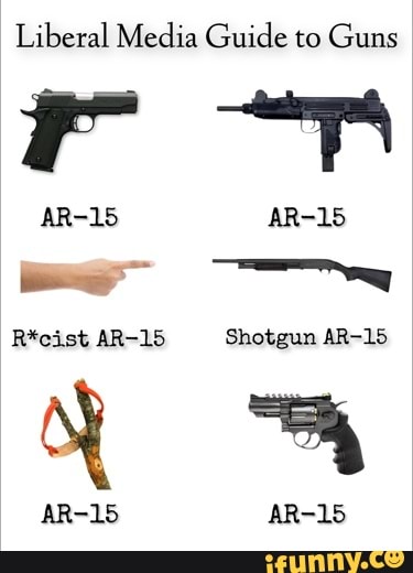 Liberal Media Guide to Guns AR-15 AR-15 Shotgun AR-15 AR-15 - iFunny