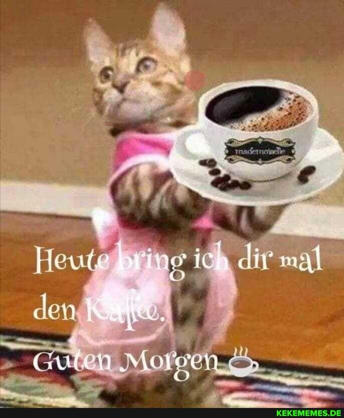 Heute "ing ich dir
den