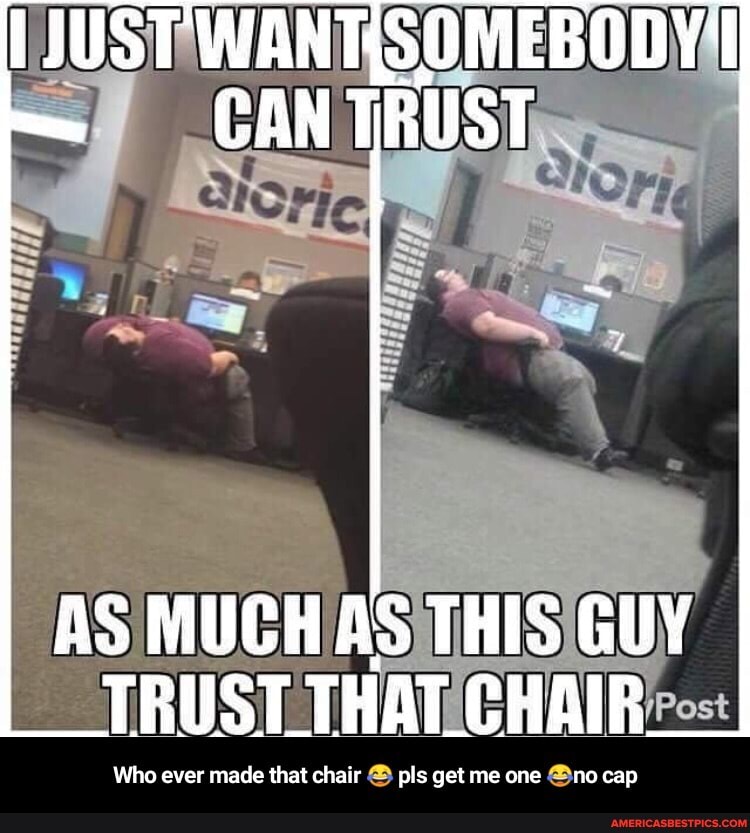 CAN
BODY,
AS MUCH AS THIS GUY
TRUSTTHAT CHAIR
Who ever made that chair pls get me one @no cap - Who ever made that chair đŸ˜‚ pls get me one đŸ˜‚no cap