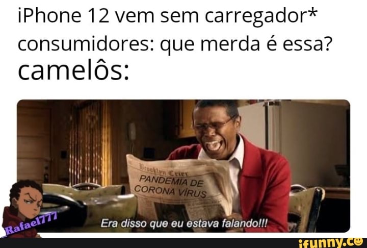 iPhone 12 vem sem carregador* consumidores: que merda é essa? camelôs:
Era disso que eu estava falando!!!