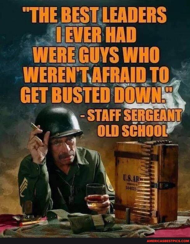 "THE
WEREGUYS WHO WEREN TAFRAID .10;
GET BUSTED DOWN
STAFF SERGEANT OLD SCH scHool