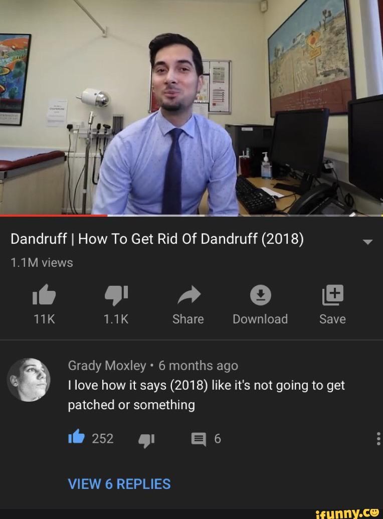 Dandruff I How To Get Rid Of Dandruff (2018)
Grady Moxley 6 months ago
I love how it says (2018) like it's not going to get
patched or something