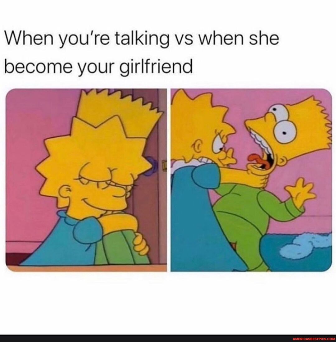 When you're talking vs when she become your girlfriend