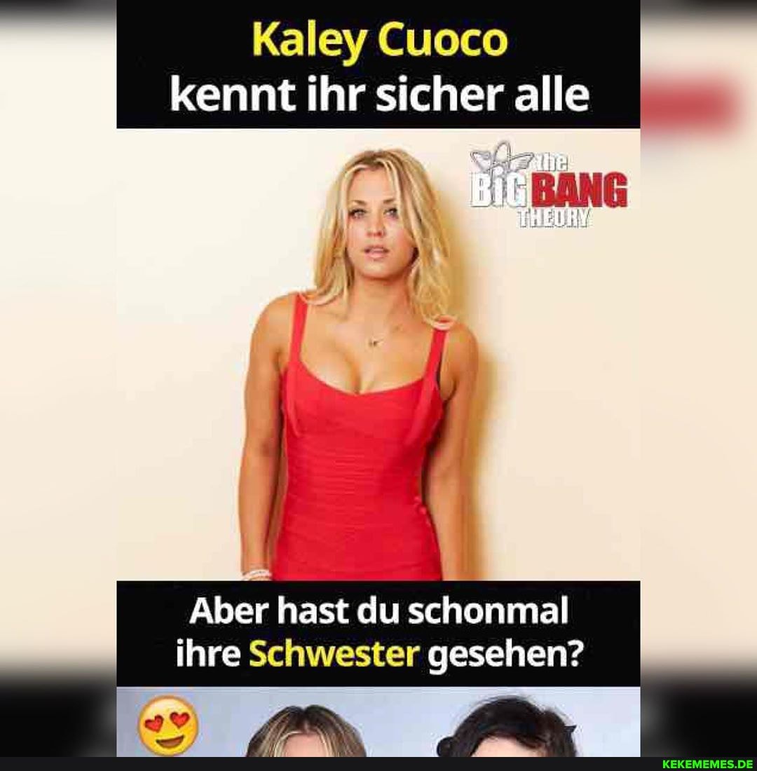 Kaley Cuoco kennt ihr sicher alle
In
BANG
DEN
Aber hast du schonmal ihre Schwester gesehen?