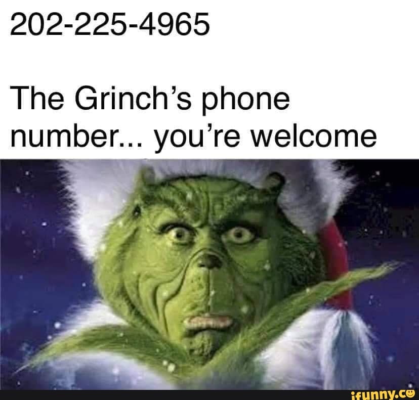2022254965 The Grinch's phone number... you 're iFunny