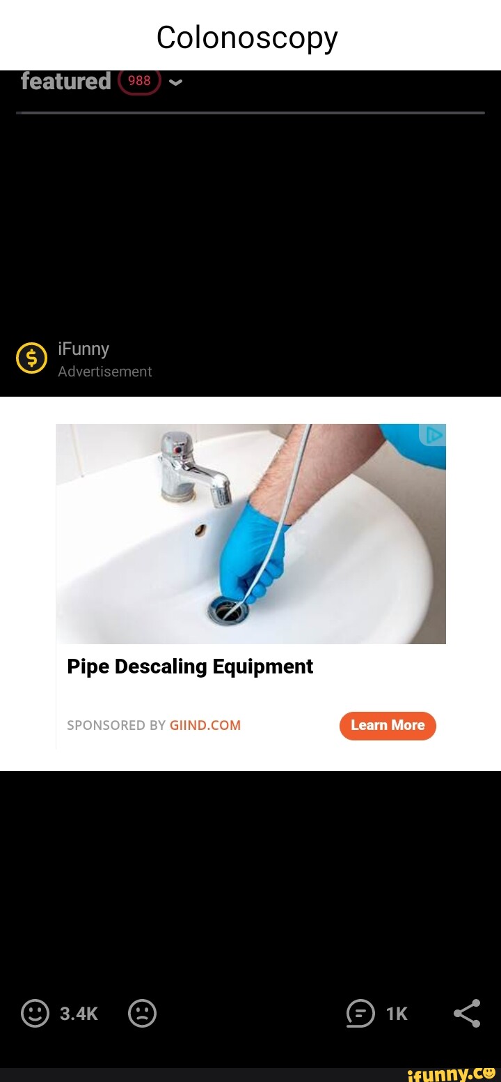 Colonoscopy featured iFunny ement Pipe Descaling Equipment SPONSORED BY
