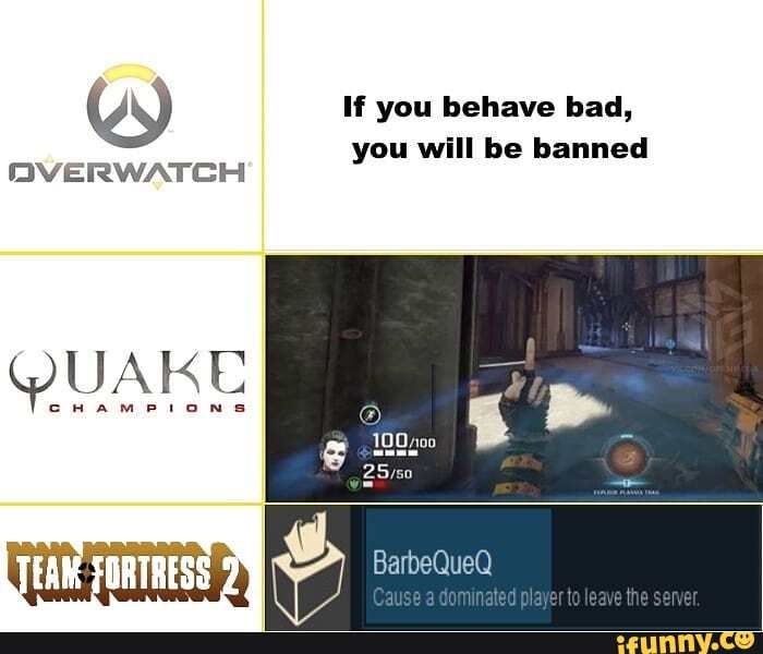 If you behave bad, you will be banned
at
ZN
QOVERWATGH
CHAMPIONS
FORTRESS