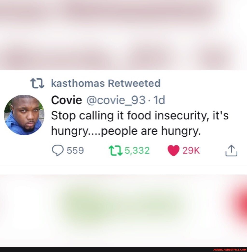 tl kasthomas Retweeted
Covie @covie_93- -
Stop calling it food insecurity, it's hungry... people are hungry.
559