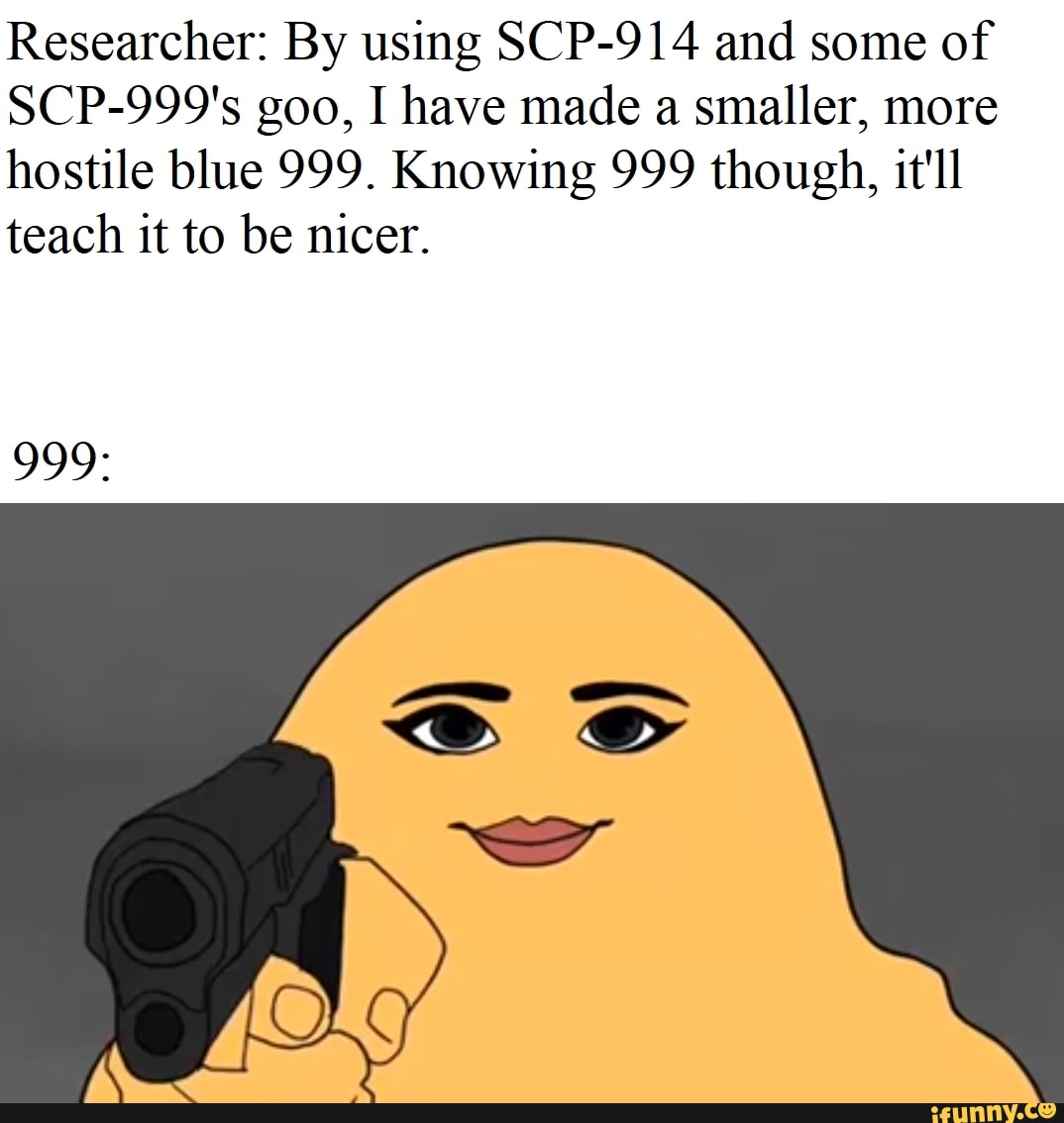 Didn t go. SCP 999.