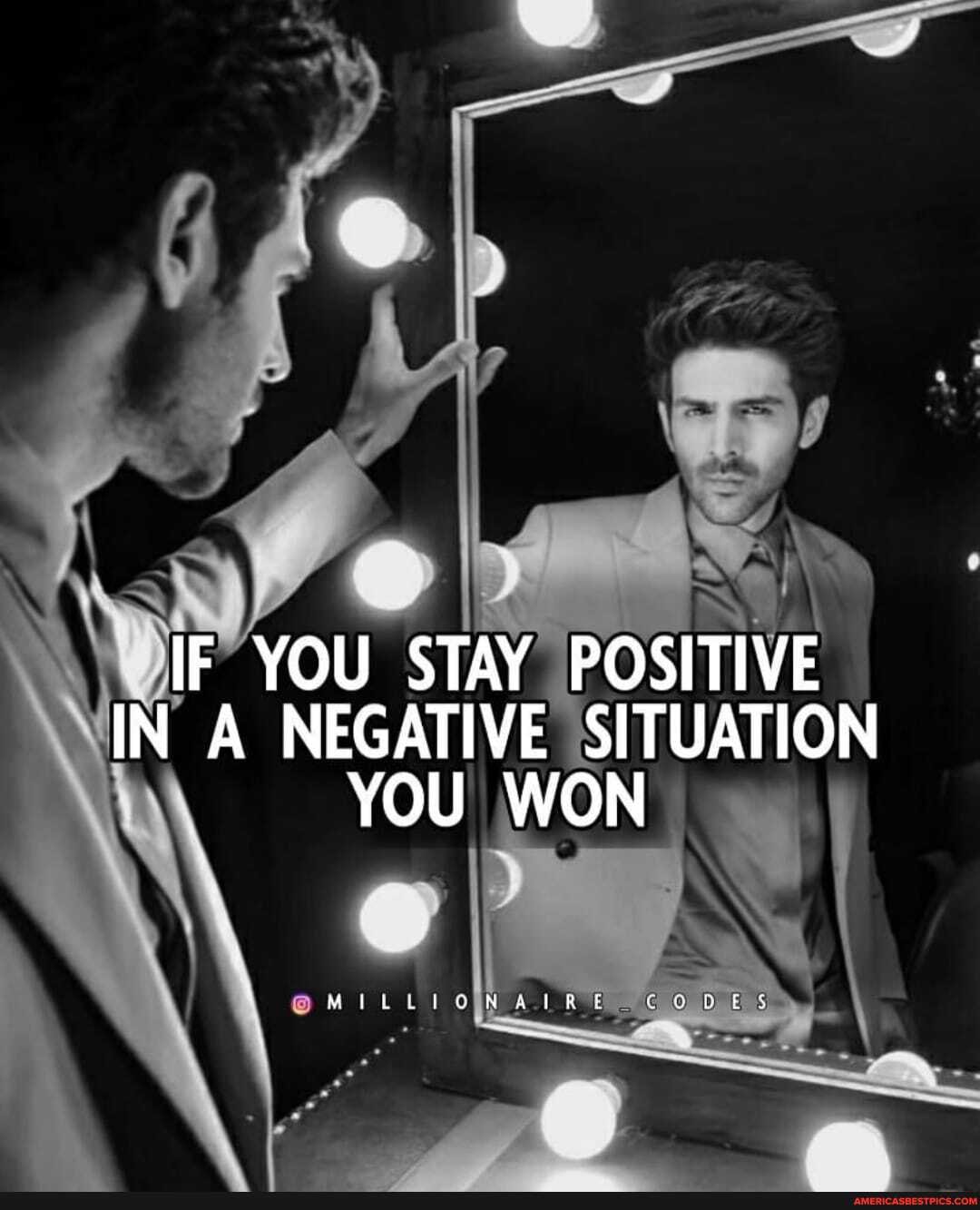 IF YOU STAY POSITIVE IN A NEGATIVE SITUATION YOU WON