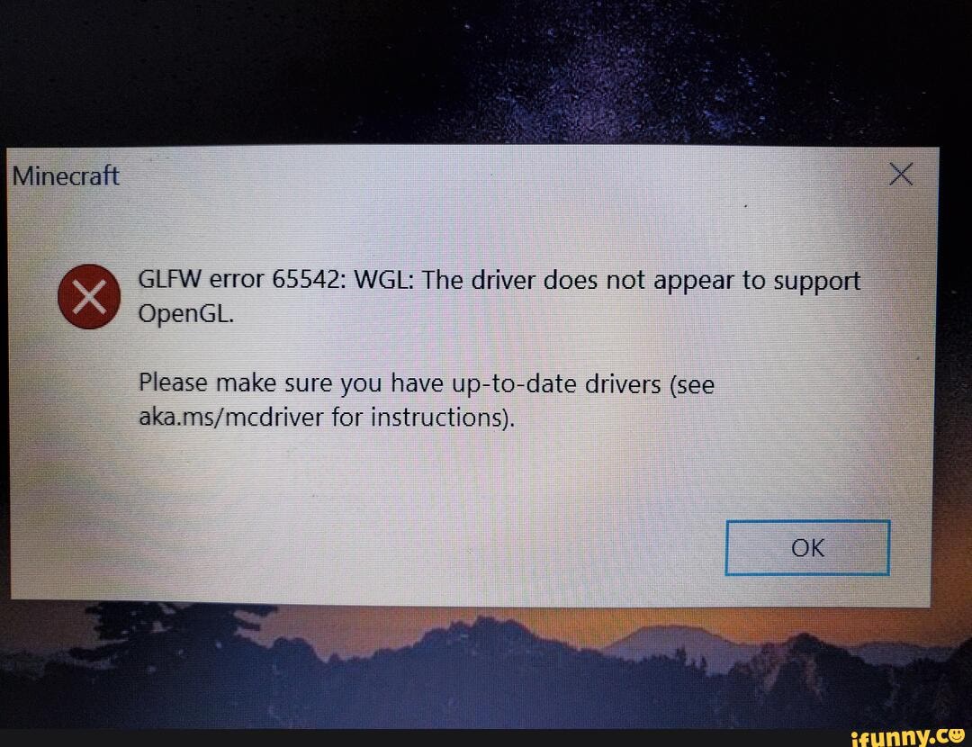 Minecraft Glfw Error Wgl The Driver Does Not Appear To Support Opengl Please Make Sure You Have Up To Drivers See For Instructions Minecraft Glfw Error Wgl The Driver Does Not Appear To Support Opengl Please Make Sure You Have Up To Drivers See For Instructions