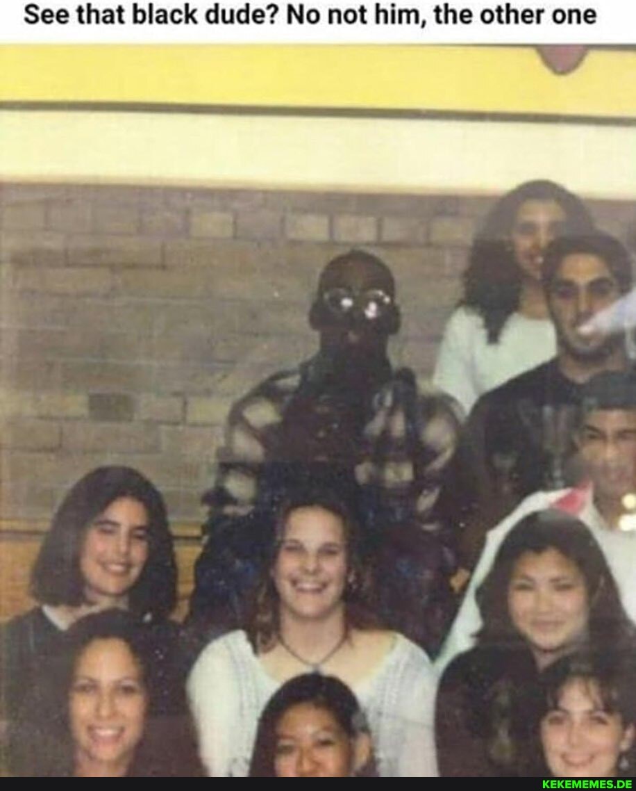 See that black dude? No not him, the other one