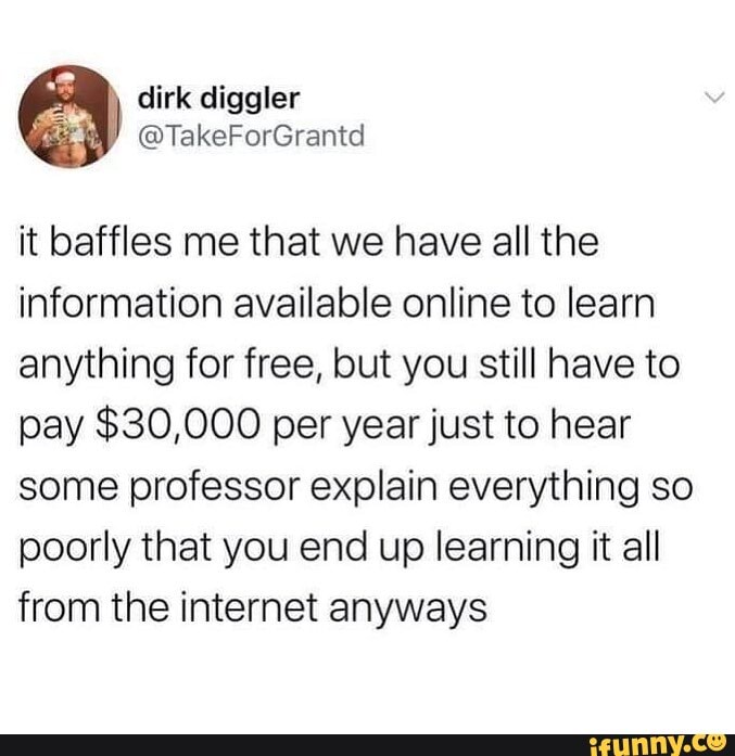 Dirk diggler it baffles me that we have all the information available