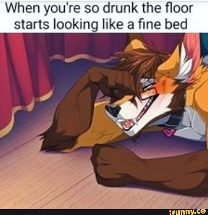 When you're so drunk the ﬂoor starts looking like a ﬁne bed.