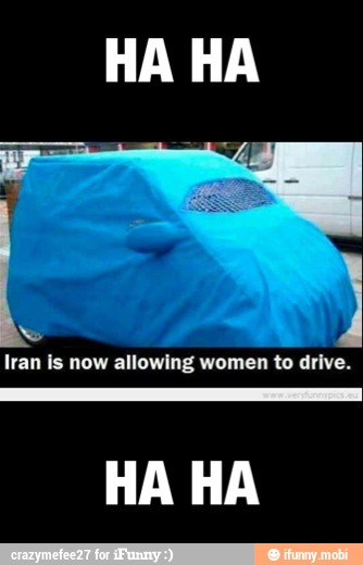 Na
E
A
Iran is now allowing women to drive.
HA HA